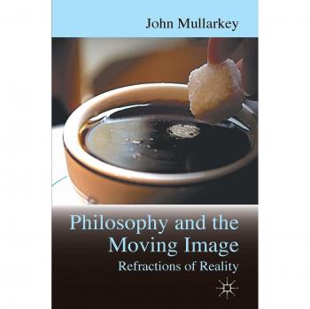			Philosophy and the Moving Image: Refractions of Reality, Mullarkey, John<-		