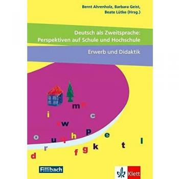 Deutsch als Zweitsprache: Perspektiven auf Schule und Hochschule, Erwerb und Didaktik: Beiträge aus dem Workshop Deutsch als Zweitsprache, Migration und Mehrsprachigkeit, 2017