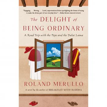 Roland Merullo The Delight Of Being Ordinary: A Road Trip With The Pope And The Dalai Lama (Vintage Contemporaries)