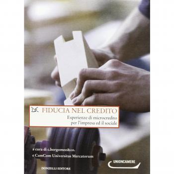 Fiducia nel credito. Esperienze di microcredito per l'impresa ed il sociale