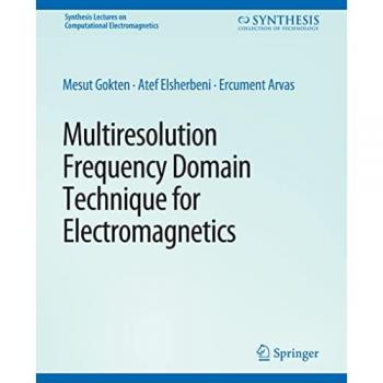 Multiresolution Frequency Domain Technique for Electromagnetics (Synthesis Lectures on Computational Electromagnetics)