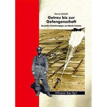 Horst Schöll Getreu Bis Zur Gefangenschaft: Deutsche Fallschirmjäger Am Monte Cassino. Eine Autobiografische Erzählung. Band Ii