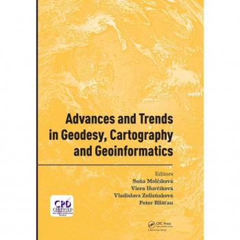Advances and Trends in Geodesy Cartography and Geoinformatics