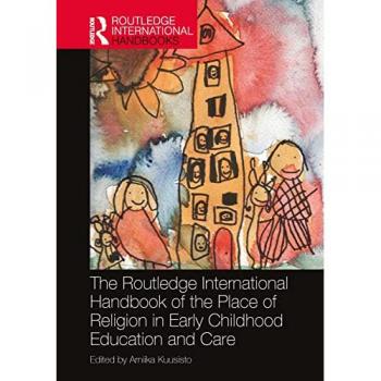The Routledge International Handbook of the Place of Religion in Early Childhood Education and Care (Routledge International Handbooks of Education)