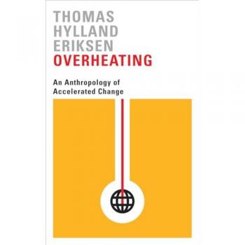 Overheating : An Anthropology of Accelerated Change