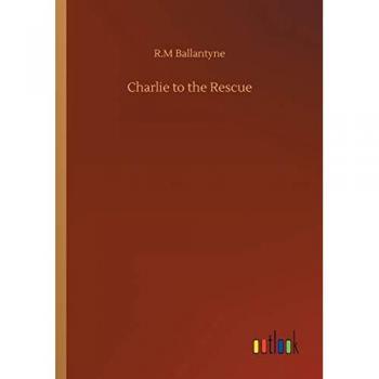 Ballantyne, R. M: Charlie to the Rescue