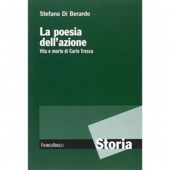La poesia dell'azione. Vita e morte di Carlo Tresca