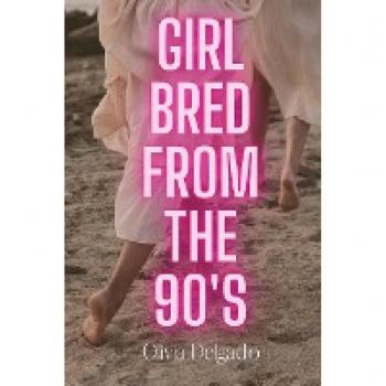 Delgado, Olivia: Girl Bred From The 90s