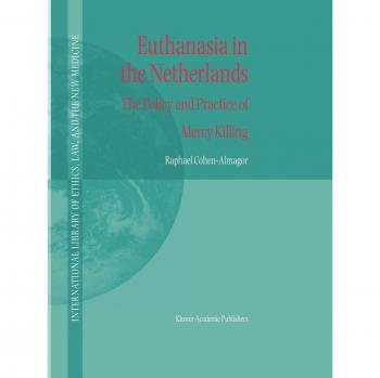 Euthanasia in the Netherlands: The Policy and Practice of Mercy Killing