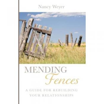 Mending Fences: A Guide for Rebuilding Your Relationships