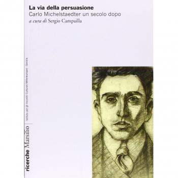La via della persuasione. Carlo Michelstaedter un secolo dopo