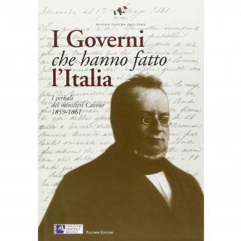 I Governi che hanno fatto l'Italia. I verbali dei ministeri Cavour 1859