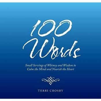 100 Words: Small Servings of Whimsy and Wisdom to Calm the Mind and Nourish the Heart