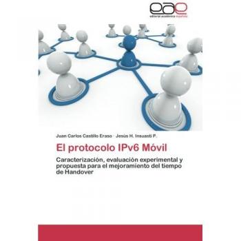 El protocolo IPv6 Móvil: Caracterización, evaluación experimental y propuesta para el mejoramiento del tiempo de Handover