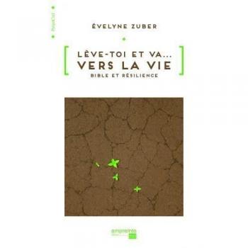 Lève-toi et va vers la Vie. Bible et résilience