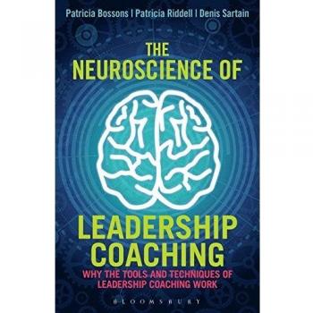 The Neuroscience of Leadership Coaching : Why the Tools and Techniques of Leadership Coaching Work