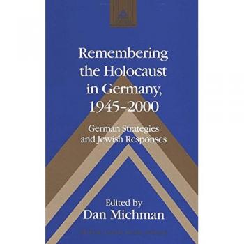 Remembering the Holocaust in Germany, 1945-2000: German Strategies and Jewish Responses