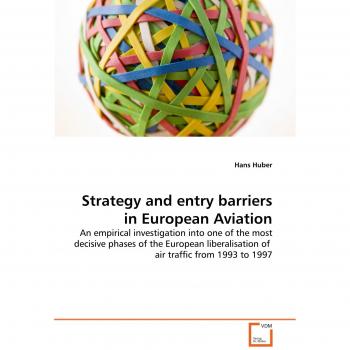 Strategy and entry barriers in European Aviation: An empirical investigation into one of the most decisive phases of the European liberalisation of air traffic from 1993 to 1997