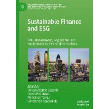 Sustainable Finance and ESG: Risk, Management, Regulations, and Implications for Financial Institutions (Palgrave Macmillan Studies in Banking and Financial Institutions)