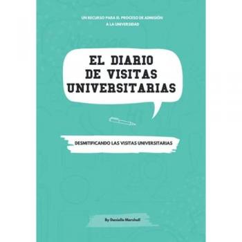 El Diario de Visitas Universitarias: Desmitificando Las Visitas Universitarias (The College Visit Journal: Campus Visits Demystified) (Spanish Edition)