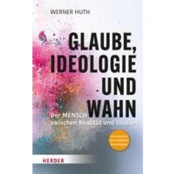 Glaube, Ideologie und Wahn: Der Mensch zwischen Realität und Illusion
