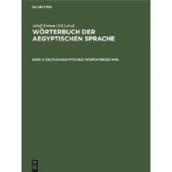 Wörterbuch der aegyptischen Sprache, Band 6, Deutsch-aegyptisches Worterverzeichnis: In alphabetischer und sachlicher Ordnung nebst Verzeichnissen der koptischen, semitischen und griechischen Wörter
