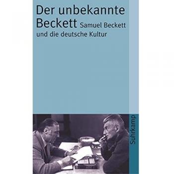 Therese Fischer-Seidel Der Unbekannte Beckett: Samuel Beckett Und Die Deutsche Kultur (Suhrkamp Taschenbuch)