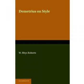 Demetrius on Style: The Greek Text of Demetrius de Elocutione Edited After the Paris Manuscript