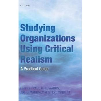 Studying Organizations Using Critical Realism