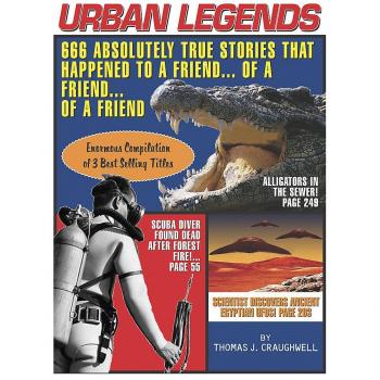 Urban Legends: 666 Absolutely True Stories That Happened to a Friend...of a Friend?of a Friend