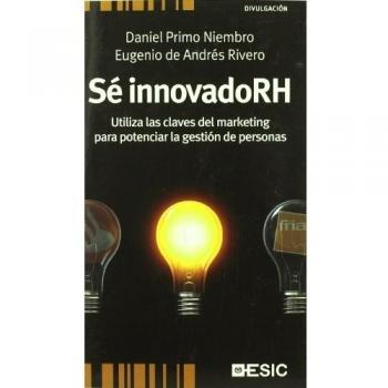 Sé innovadorh: Utiliza las claves del marketing para potenciar la gestión de personas (Tapa blanda).