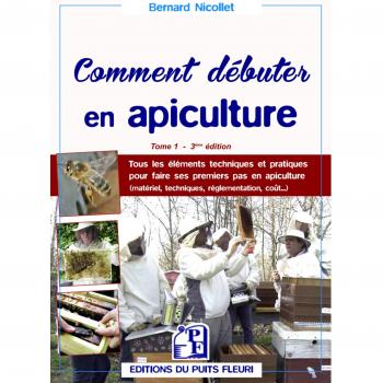 Comment débuter en apiculture ? : Tome 1