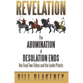 Revelation: The Abomination of Desolation Ends the Final Two Tribes and the Levite Priests