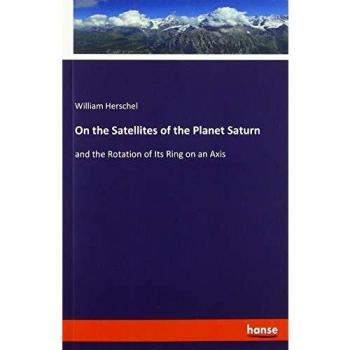 On the Satellites of the Planet Saturn: and the Rotation of Its Ring on an Axis