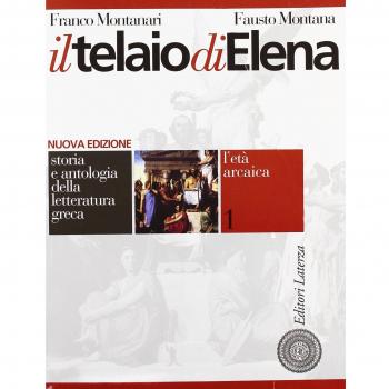 Il telaio di Elena. Storia e antologia della letteratura greca. Per il Liceo classico. L'età arcaica
