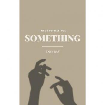 Bas, Zara: I Have to Tell You Something