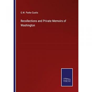 Recollections and Private Memoirs of Washington