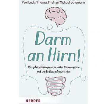 Darm an Hirn!: Der geheime Dialog unserer beiden Nervensysteme und sein Einfluss auf unser Leben
