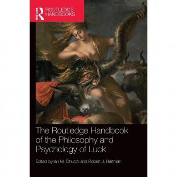 The Routledge Handbook of the Philosophy and Psychology of Luck (Routledge Handbooks in Philosophy)