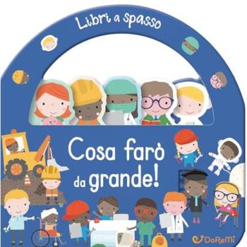 Cosa farò da grande! Libri a spasso. Ediz. a colori