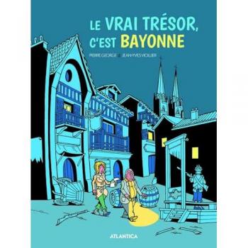 ATLANTICA Le vrai trésor, c'est Bayonne