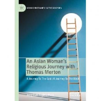 An Asian Woman's Religious Journey with Thomas Merton: A Journey To The East / A Journey To The West (Asian Christianity in the Diaspora)