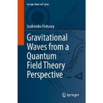 Subhendra Mohanty Gravitational Waves From A Quantum Field Theory Perspective (Lecture Notes In Physics, 1013, Band 1013)