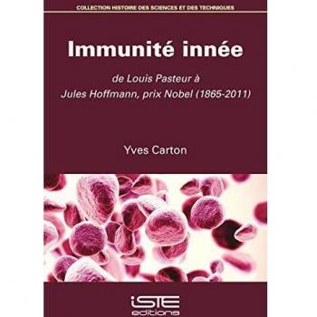 Immunité innée: De Louis Pasteur à Jules Hoffmann, prix Nobel