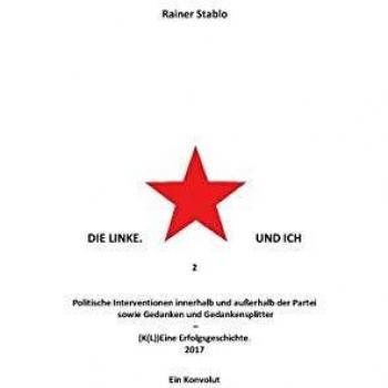 Die Linke. Und ich 2: Politische Interventionen innerhalb und außerhalb der Partei sowie Gedanken und Gedankensplitter