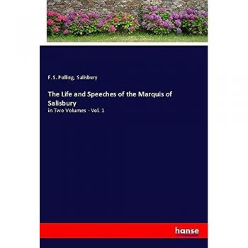The Life and Speeches of the Marquis of Salisbury: in Two Volumes