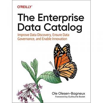 The Enterprise Data Catalog : Improve Data Discovery, Ensure Data Governance, and Enable Innovation
