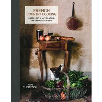 French country cooking. Cartoline da un villaggio immerso nei vigneti