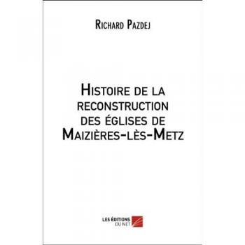 Histoire de la reconstruction des églises de Maizières-les-Metz