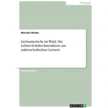Sachunterricht im Wald. Die Lehrer-Schüler-Interaktion am außerschulischen Lernort